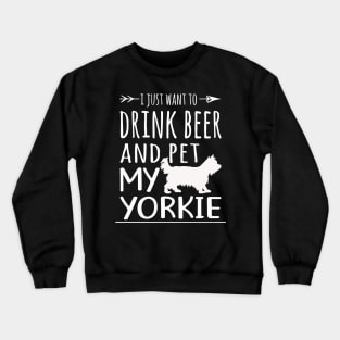 Drink Beer & Pet My Yorkie Crewneck Sweatshirt